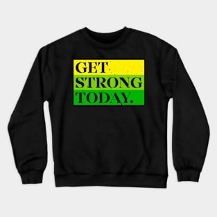 Get Strong Today Crewneck Sweatshirt